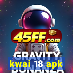 kwai 18 apk